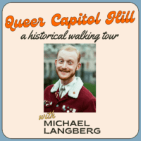 Queer Capitol Hill, A Historical Walking Tour (August 22)
